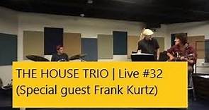 The House Trio - Live #32 (Special guest Frank Kurtz)