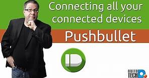Pushbullet - Connecting ALL Your Connected Devices