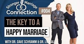The Key to a Happy Marriage | Dr. Dave Schramm & Dr. Liz Hale | #4