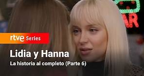 Servir y Proteger: LIDIA Y HANNA: La historia al completo (Parte 6) | RTVE Series