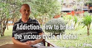 Addiction: How to break the vicious cycle of denial