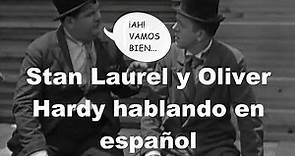 Stan Laurel y Oliver Hardy hablando en español