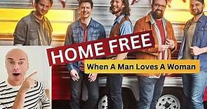 Home Free: When A Man Loves A Woman REACTION