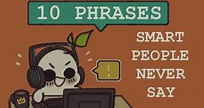 Intelligent People NEVER Say These 10 Phrases