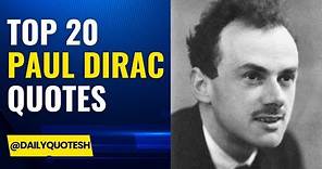 Top 20 Paul Dirac Quotes - The English Theoretical Physicist | Inspirational Daily-Quotes
