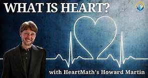 What is Heart? with HeartMath's Howard Martin