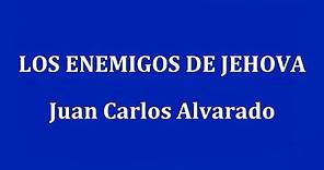 LOS ENEMIGOS DE JEHOVA - Juan Carlos Alvarado
