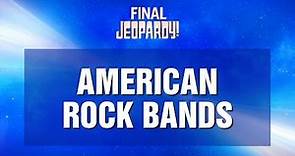 Final Jeopardy!: American Rock Bands | JEOPARDY!