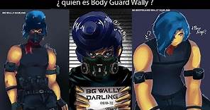 ¿ quien es BG bodyguard Wally o Bg Wally ?