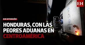 Honduras, con el sistema de aduanas más deplorable de Centroamérica