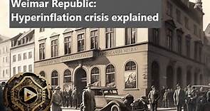 German Weimar Republic: Hyperinflation crisis explained