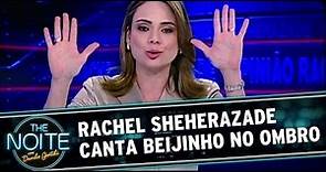 Rachel Sheherazade canta "Beijinho no Ombro"