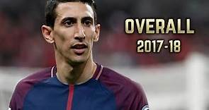Ángel Di María - Overall 2017-18 | Best Skills & Goals