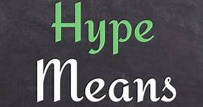 What is the meaning of 'Hype'?