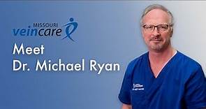 Meet Dr Michael Ryan, Vascular Surgeon and Owner of Missouri Vein Care