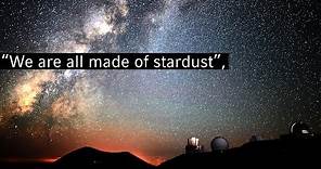 “We are all made of stardust”