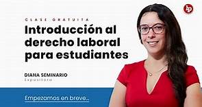 Clase gratuita de introducción al derecho laboral para estudiantes, con Diana Seminario