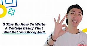 3 Tips On How To Write A College Essay That Will Get You Accepted!