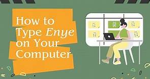 How to Type Enye (Ñ or ñ) on Computer