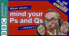 What does 'mind your Ps and Qs' mean?