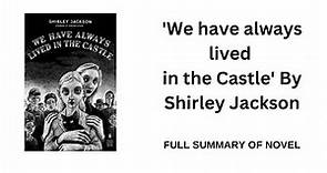 'We Have Always Lived in the Castle': A full Novel Summary
