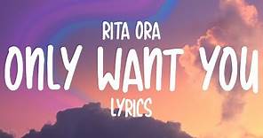 Rita Ora - Only Want You (Lyrics)