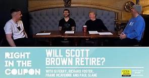 WILL SCOTT BROWN RETIRE?? | Richard Foster Joins us For Right In The Coupon