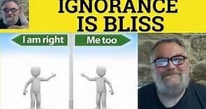 🔵 Ignorance is Bliss Meaning - Ignorance is Bliss Definition - Ignorance is Bliss Examples - Idioms