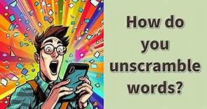 How do you unscramble words?