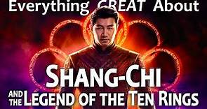 Everything GREAT About Shang-Chi and the Legend of the Ten Rings!