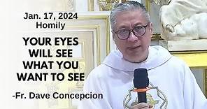 YOUR EYES WILL SEE WHAT YOU WANT TO SEE - Homily by Fr. Dave Concepcion on Jan 17, 2024
