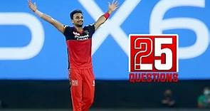 Harshal Patel 25 Questions