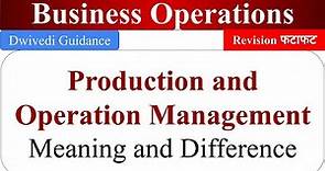 Production and operations management, Differences Production management, Operations management