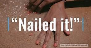 "Nailed It" Idiom Meaning, Origin & History | Superduper English Idioms
