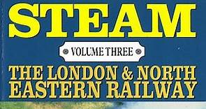 LONDON and NORTH EASTERN Railways, Steam Vol-3