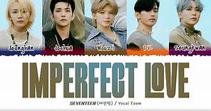 SEVENTEEN 'VOCAL TEAM' - 'Imperfect Love' (매일 그대라서 행복하다) Lyrics [Color Coded_Han_Rom_Eng]