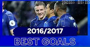 Leicester's City's Best Goals Of The 2016/17 Season