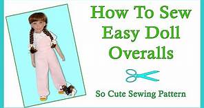 Doll Clothes Sewing Tutorial / How To Make Easy Doll Overalls / DIY Doll Coveralls / So Cute Pattern