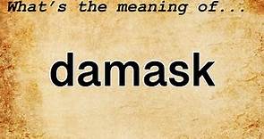 Damask Meaning : Definition of Damask