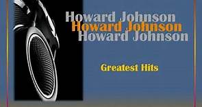 ▶️ Greatest Hits HOWARD JOHNSON