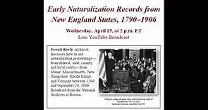 Early Naturalization Records from New England States, 1790–1906 (broadcast 2015 Apr 15)