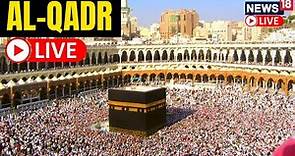 Mecca Live | Muslim Worshippers Crowd Mecca For Al-Qadr | Al-Qadr At Makkah Madina LIVE | News18