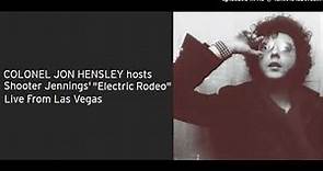 COLONEL JON HENSLEY hosts Shooter Jennings' "Electric Rodeo" live from Las Vegas