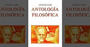 Antología Filosófica De Antonio Caso (Filosofía Del Pensamiento, Historia Y Educación) Audiolibro