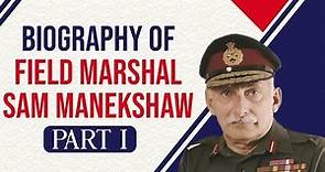 Biography of Field Marshal Sam Manekshaw, One of the greatest military commanders of India, Part 1