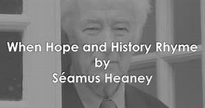 When Hope and History Rhyme by Seamus Heaney
