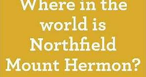 Where in the world is Northfield Mount Hermon?