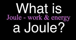 What is a Joule? An Explanation