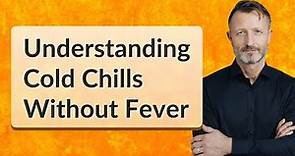 Understanding Cold Chills Without Fever