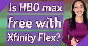 Is HBO max free with Xfinity Flex?